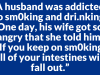 A husband was addicted to sm0king and dri.nking.