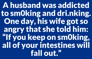 A husband was addicted to sm0king and dri.nking.